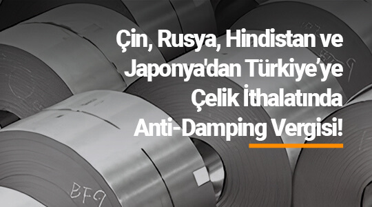 Çin, Rusya, Hindistan ve Japonya'dan Türkiye’ye Çelik İthalatına Anti-Damping Vergisi 